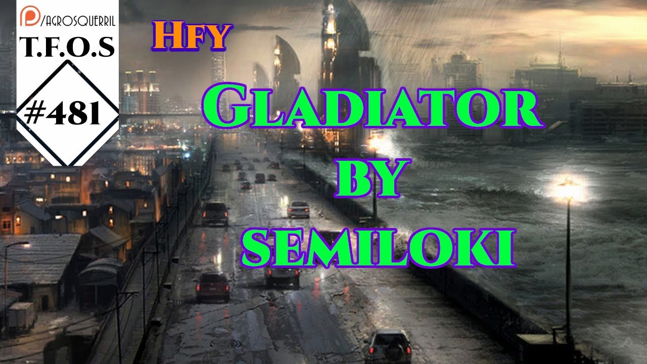 r/HFY TFOS# 481  - Gladiator by semiloki   ( HFY / Sci-Fi Reddit Stories)