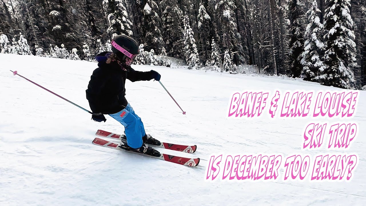 Banff Lake Louise Ski Trip - Is December Too Early?