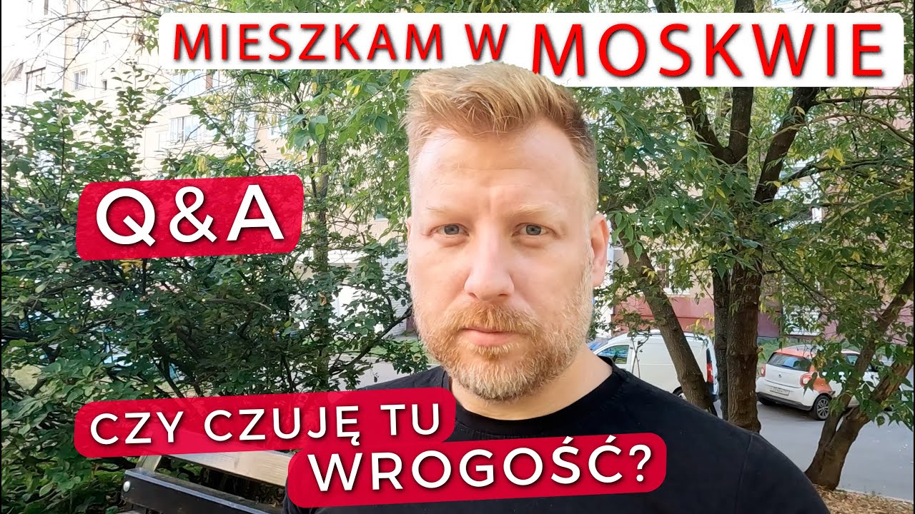 Q&A Dlaczego mieszkam w MOSKWIE? Czy czuję od ludzi ciekawość, a może niechęć?