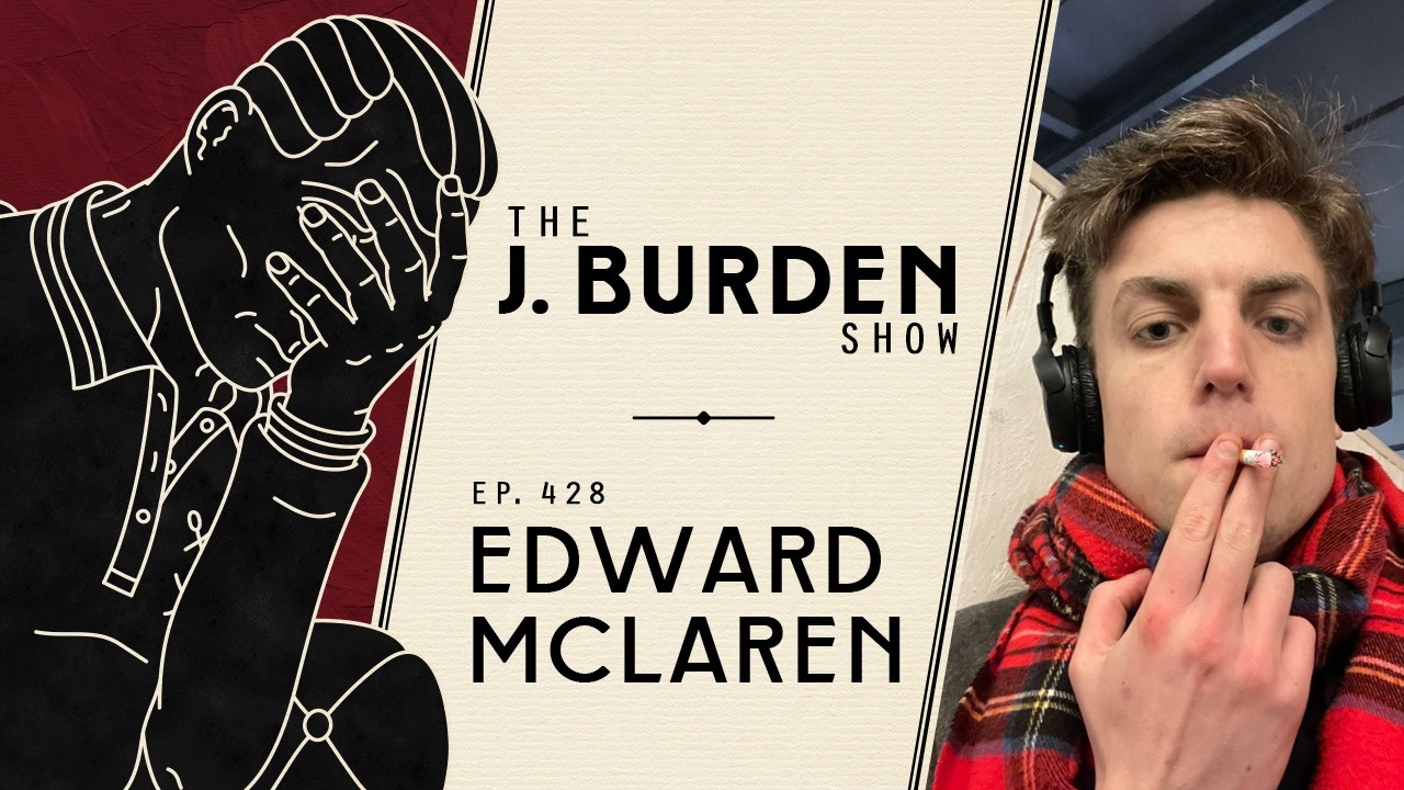 Rivers of Chud w/ Edward McLaren: The J. Burden Show Ep. 428