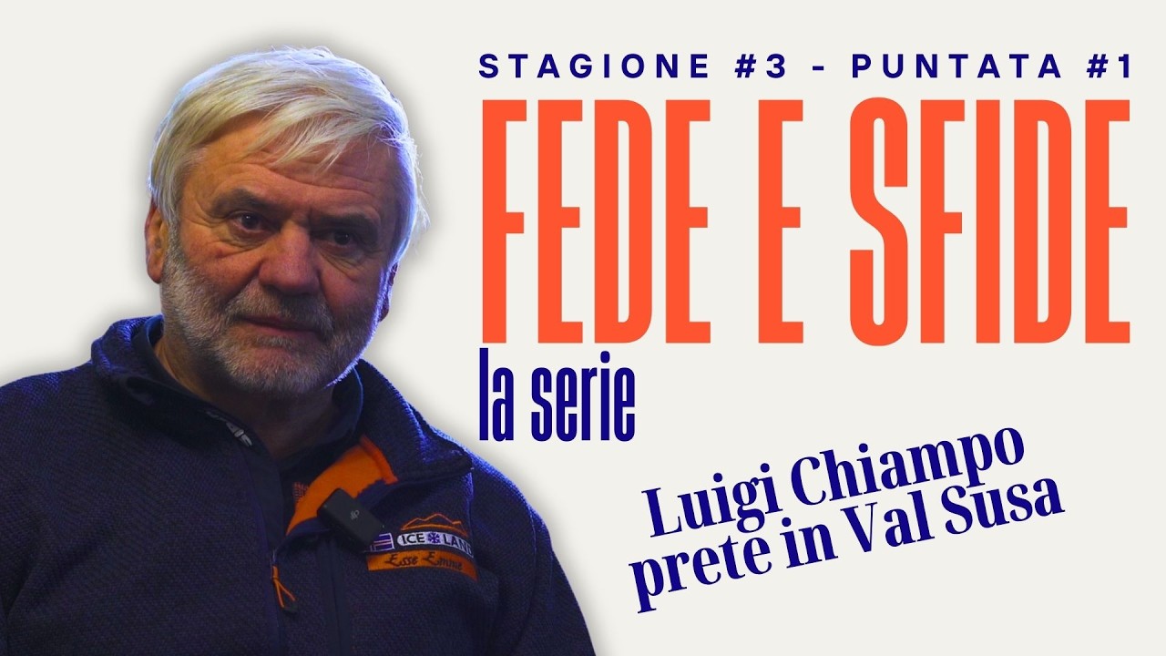 Fede e Sfide | La fede per gli ultimi | Con Luigi Chiampo, prete in Val Susa