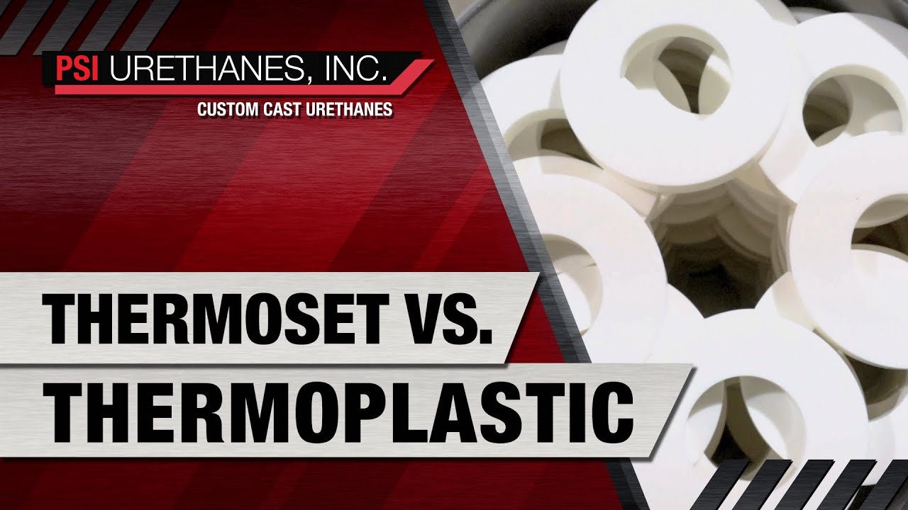 Thermoset vs Thermoplastic |  PSI Urethanes Inc., Austin, TX Cast Urethane Manufacturers