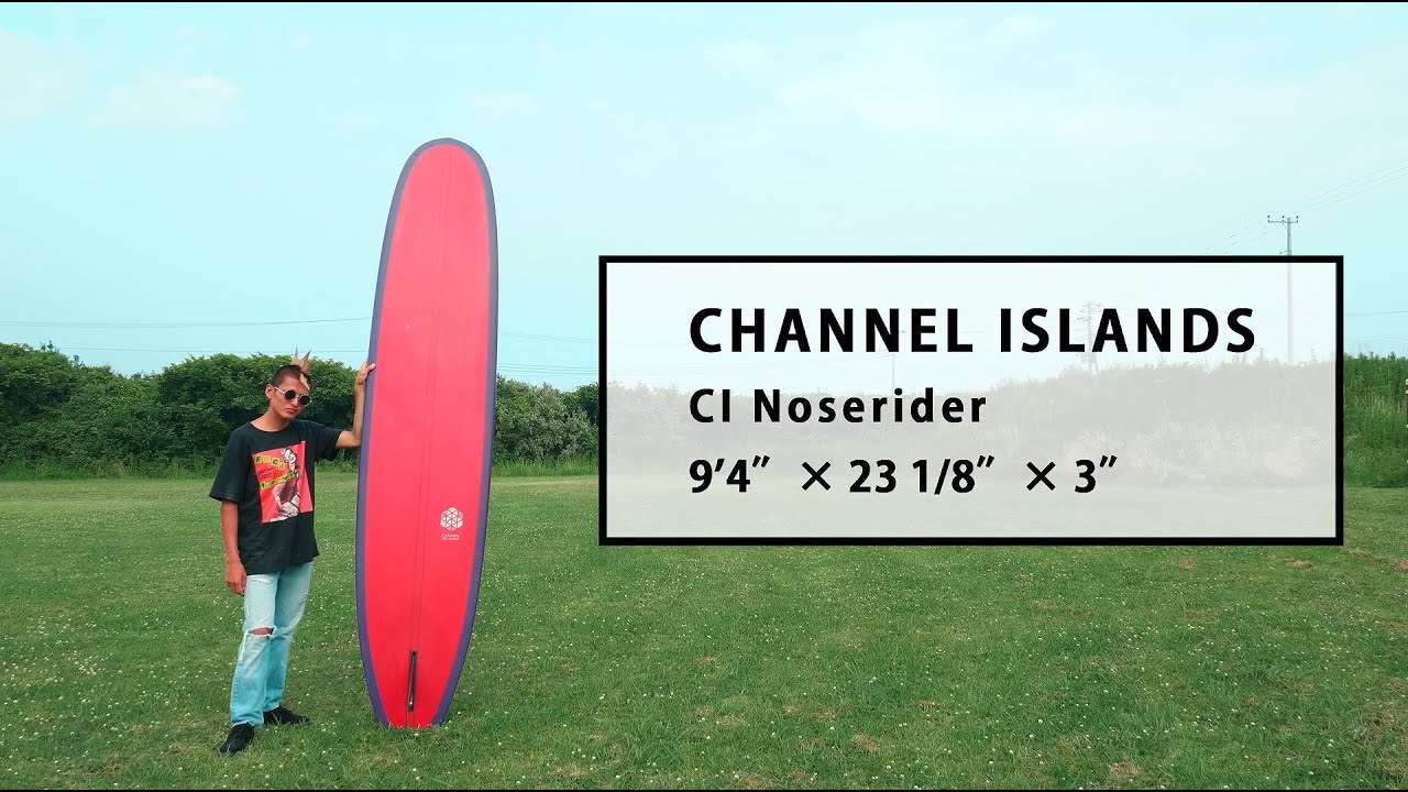 1ミニッツ・インプレッション by Blue. ／ CHANNEL ISLANDS CI Noserider 9’4″