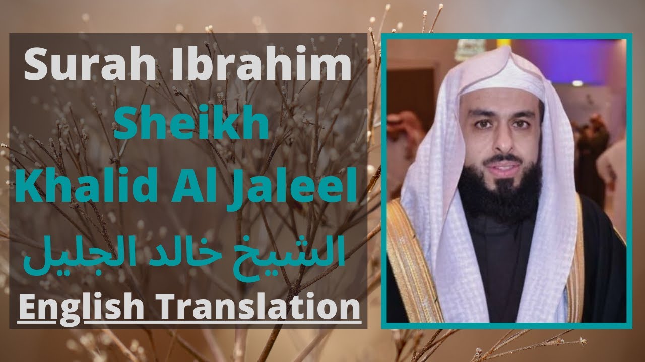 Surah Ibrahim Khalid Al Jaleel [Arabic And English Translation]