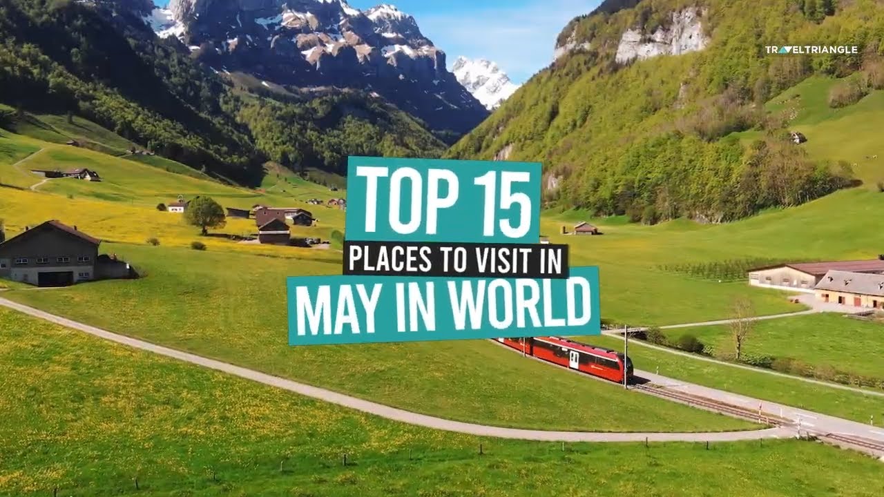 15 Best Places to visit in May 2024 | May Travel Destinations - Travel Triangle