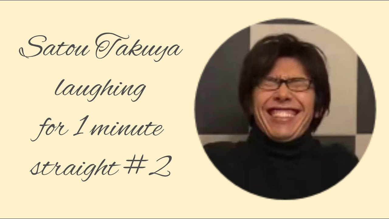 Satou Takuya laughing for one minute straight #2 [REUPLOAD]