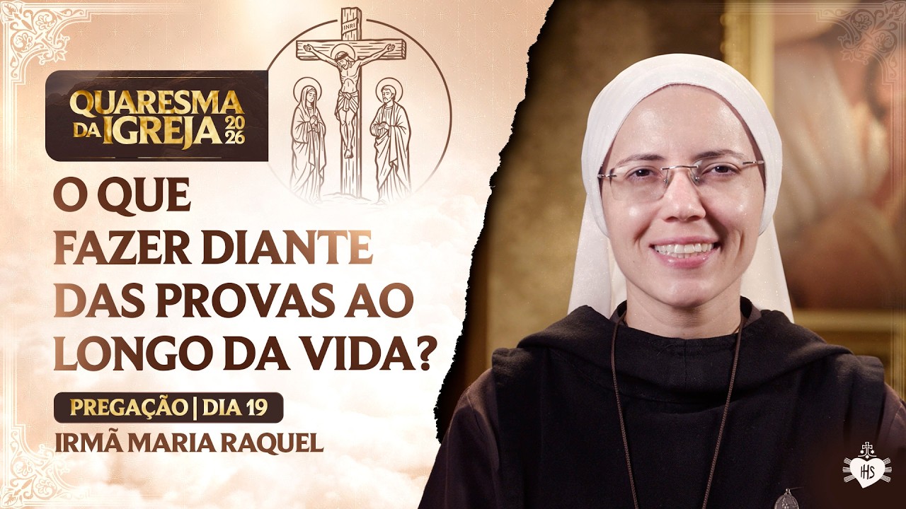 O que fazer diante das provas ao longo da vida? - Quaresma da Igreja - 19 dia | Irmã Maria Raquel