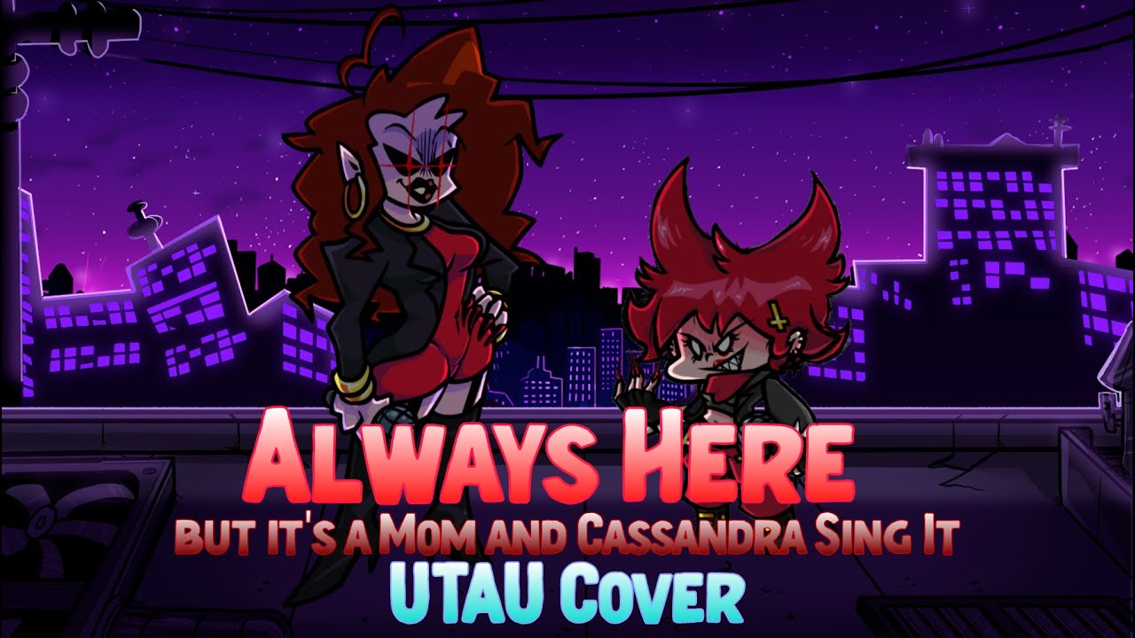 [UTAU Cover] Always Here But Mom and Cassandra Sing It - Friday Night Funkin'