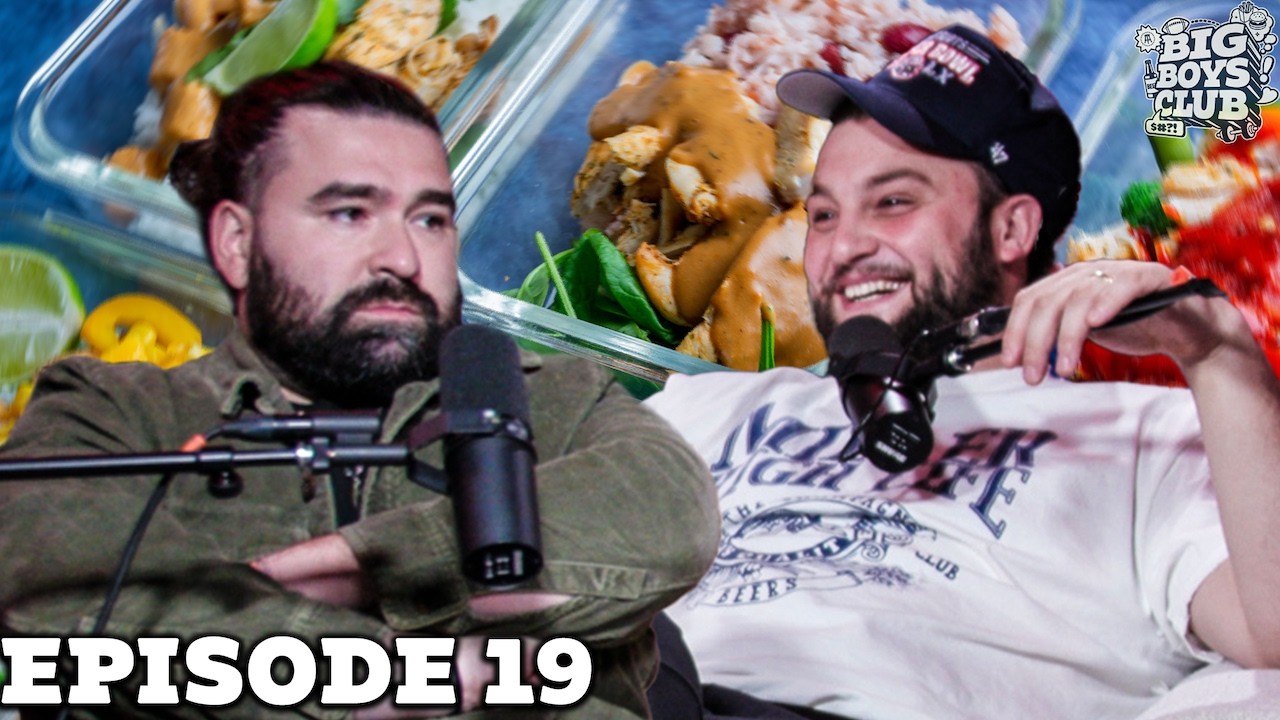 MEAL PREPPING IS STUPID | Big Boys Club Episode 19