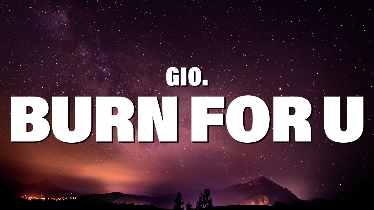 gio. - burn for u (Lyrics)