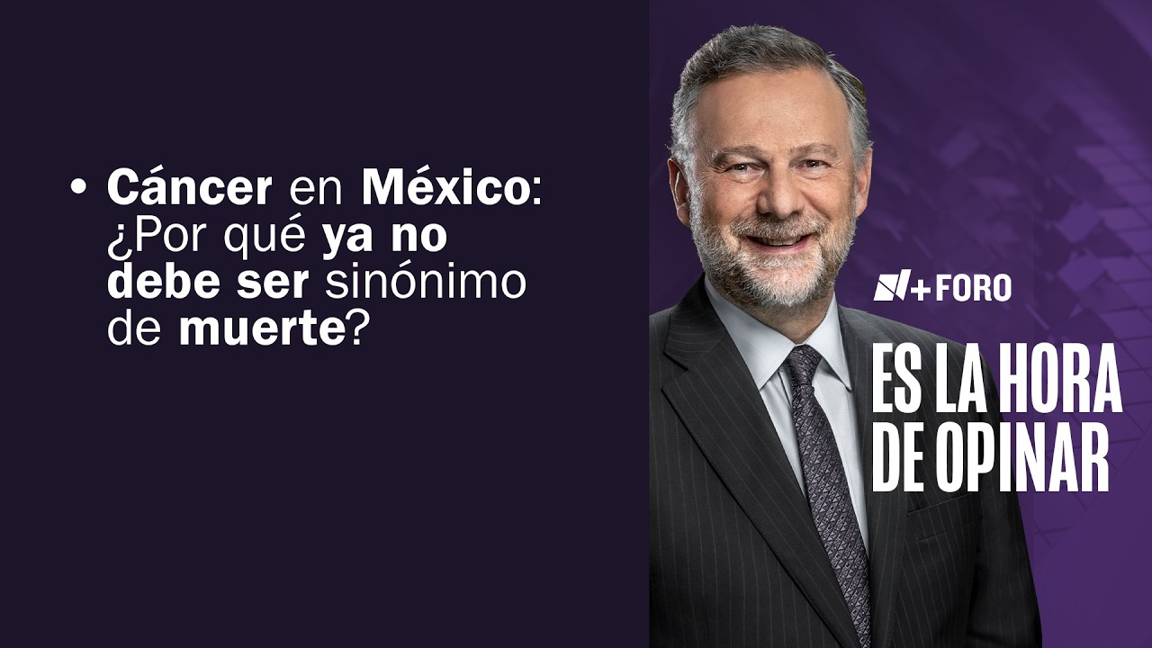 Cáncer en México, cifras, factores de riesgo y prevención | Es la Hora de Opinar -26 de Febrero 2026