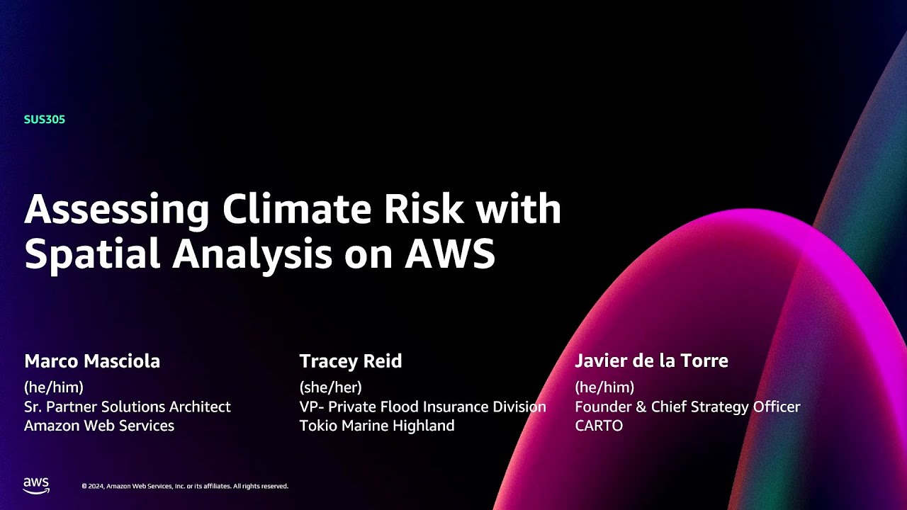 AWS re:Invent 2024 - Assessing climate risk with spatial analysis on AWS (SUS305)