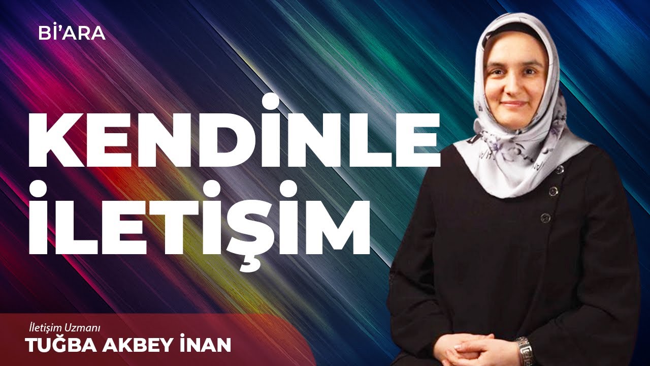 Kendinle İletişim | Tuğba Akbey İnan | Bi' ara