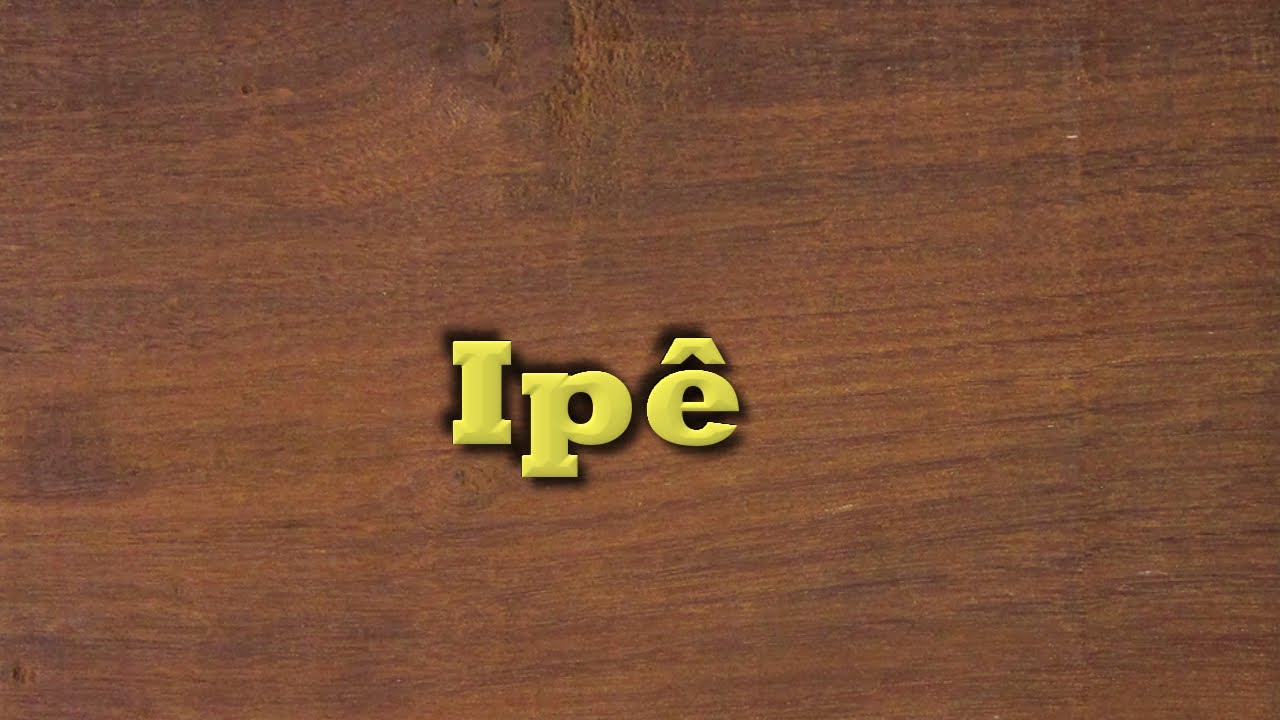 Ipê - Tipos de Madeira