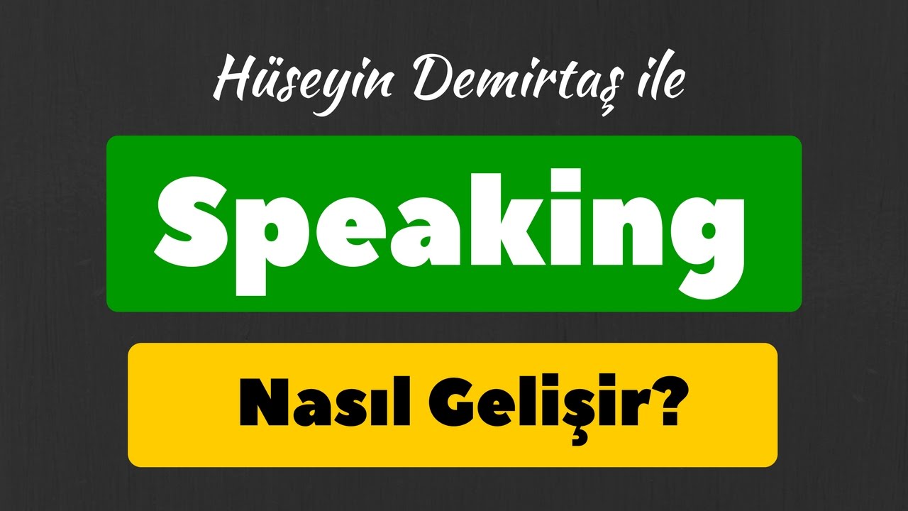 Speaking Nasıl Geliştirilir & İngilizce Konuşma Nasıl Gelişir