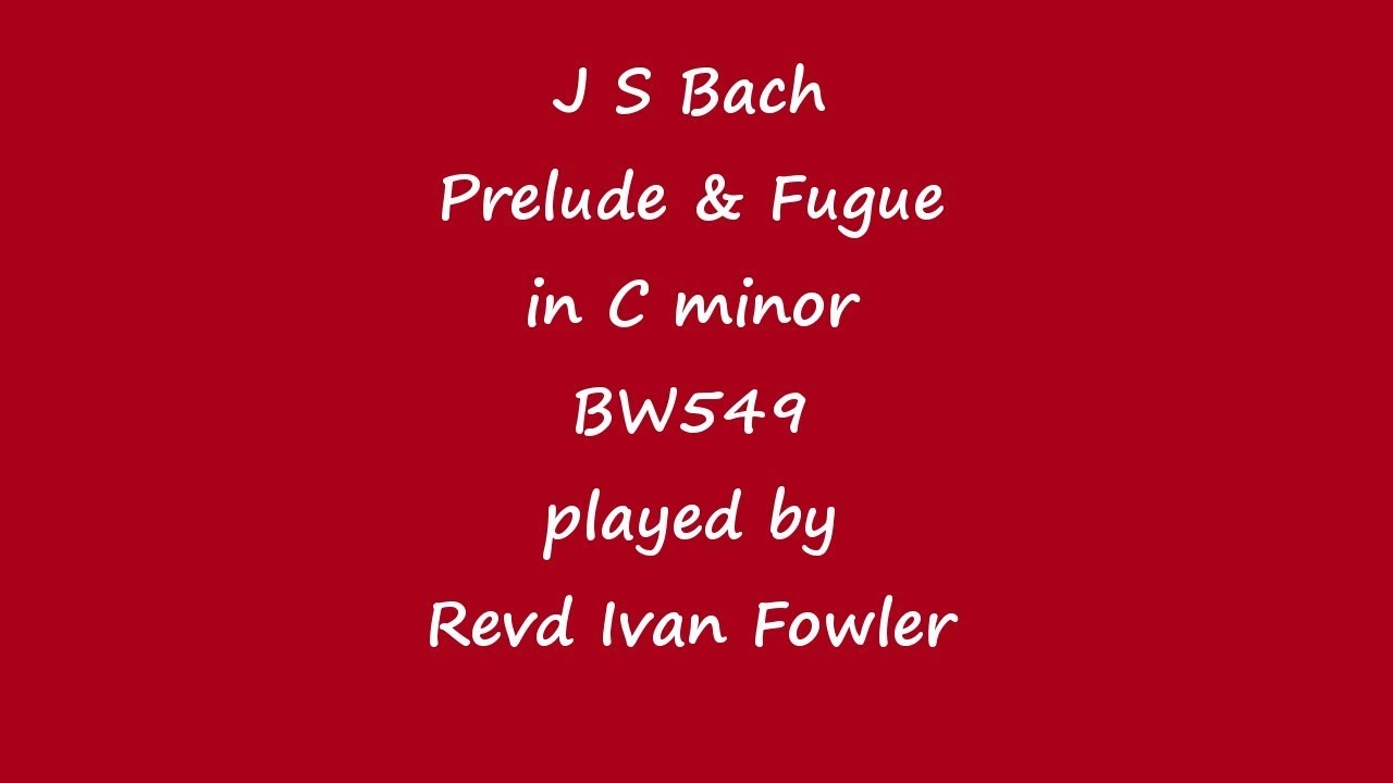 J S Bach - Prelude & Fugue in C minor (BWV549)