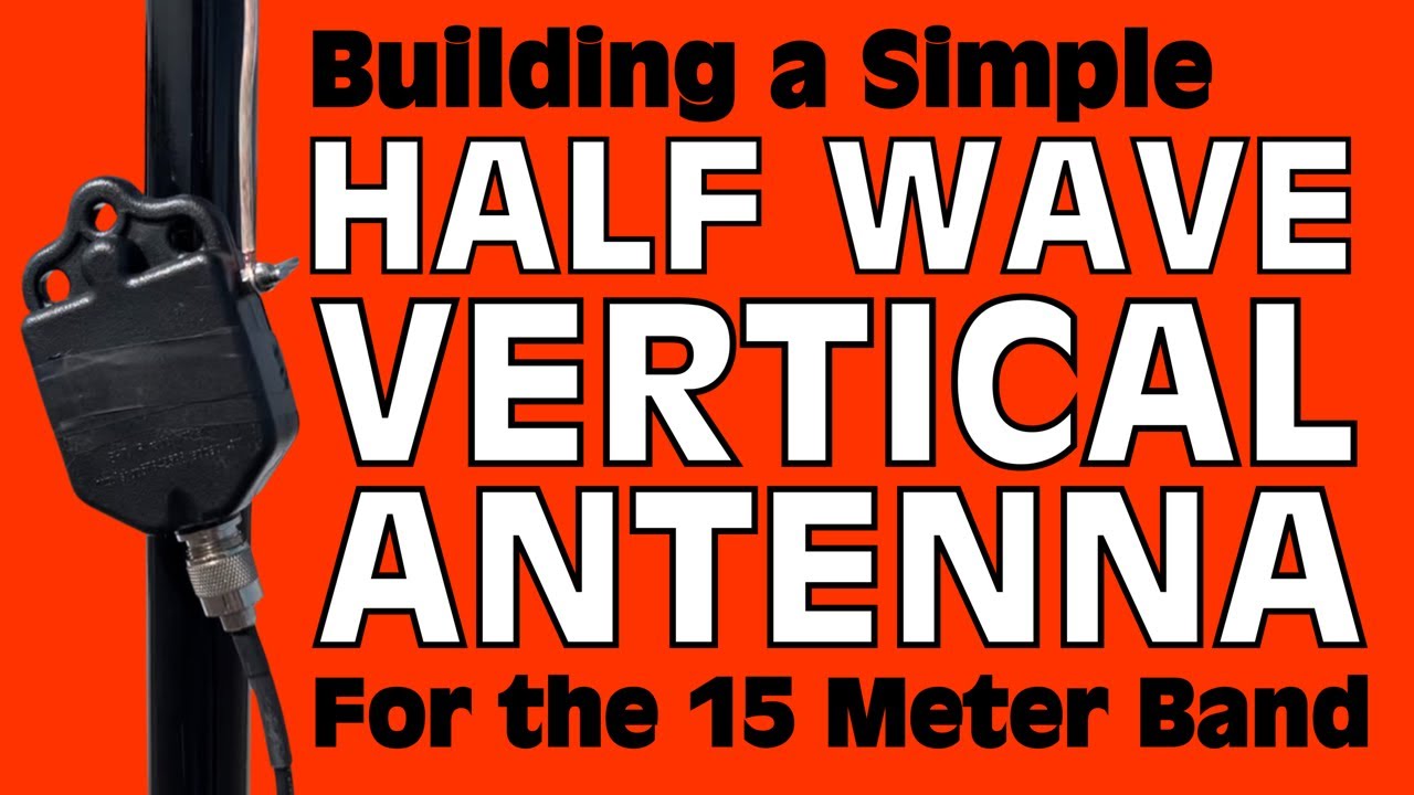 Building a Halfwave Vertical Antenna for the 15 Meter Band
