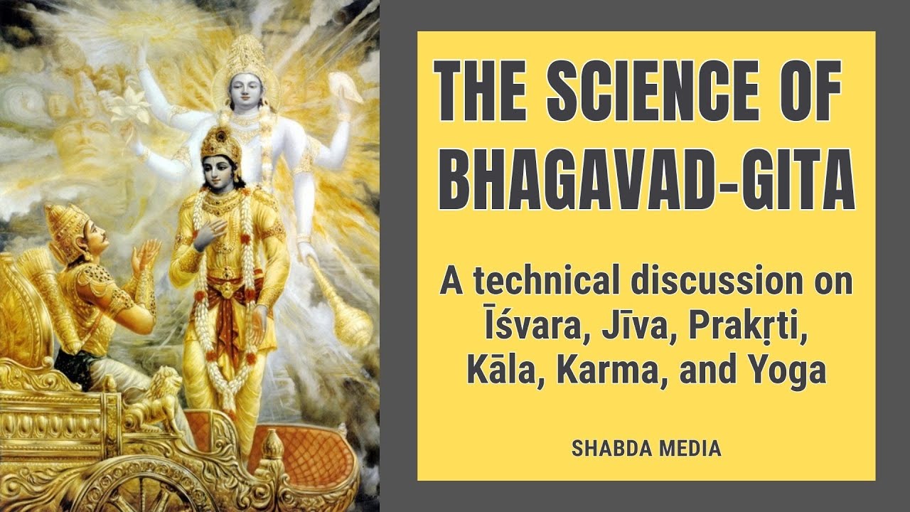 The Science of Bhagavad-Gita - A Technical Discussion on Īśvara, Jīva, Prakṛti, Kāla, Karma and Yoga