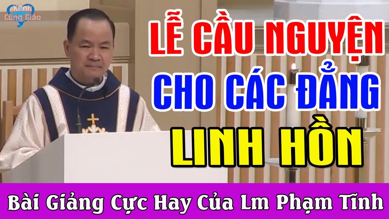 LỄ CẦU NGUYỆN CHO CÁC ĐẲNG LINH HỒN - Bài Giảng Cực Hay Của Lm Phạm Tĩnh 2025