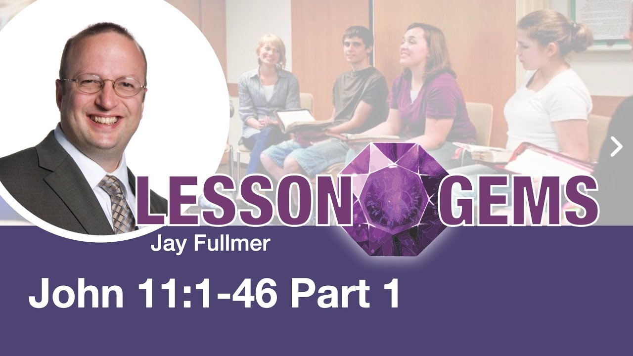 Lesson Gems for Seminary: John 11:1-46 Part 1