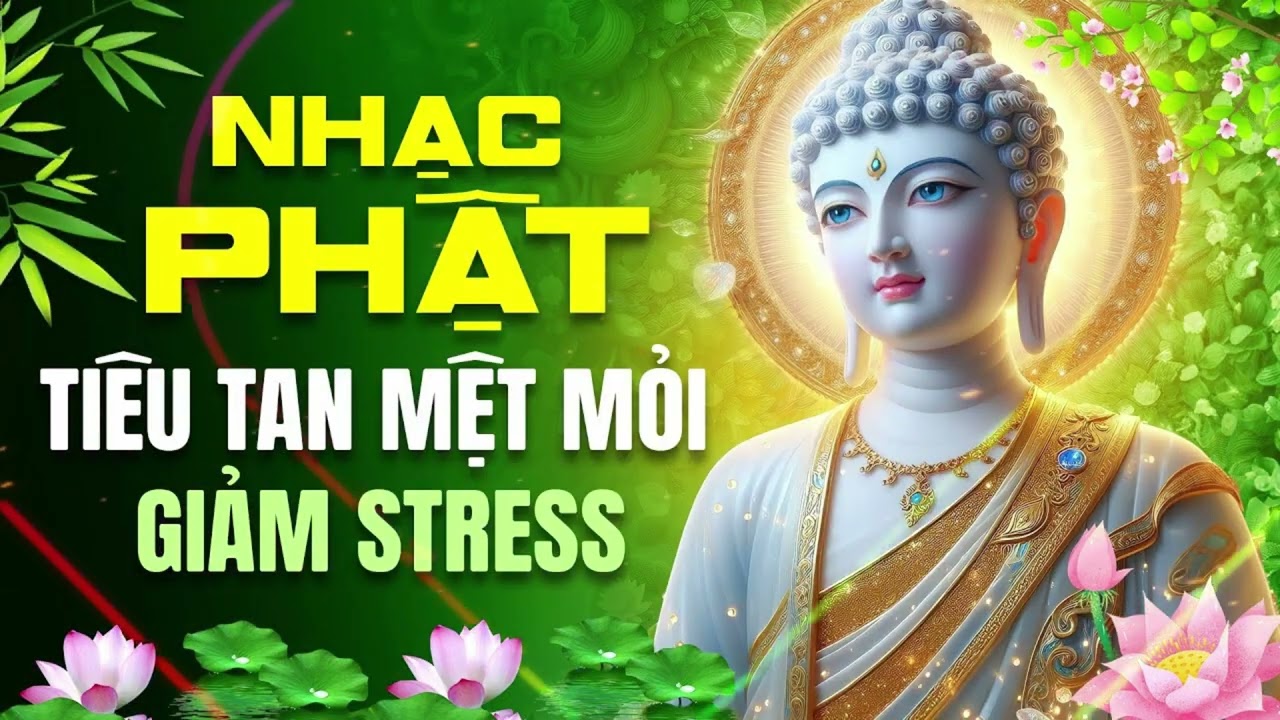 Nhạc Phật Tiêu Tan Mệt Mỏi - Liên Khúc Nhạc Phật Tịnh Tâm- Giúp tâm an định, dễ ngủ, giảm căng thẳng