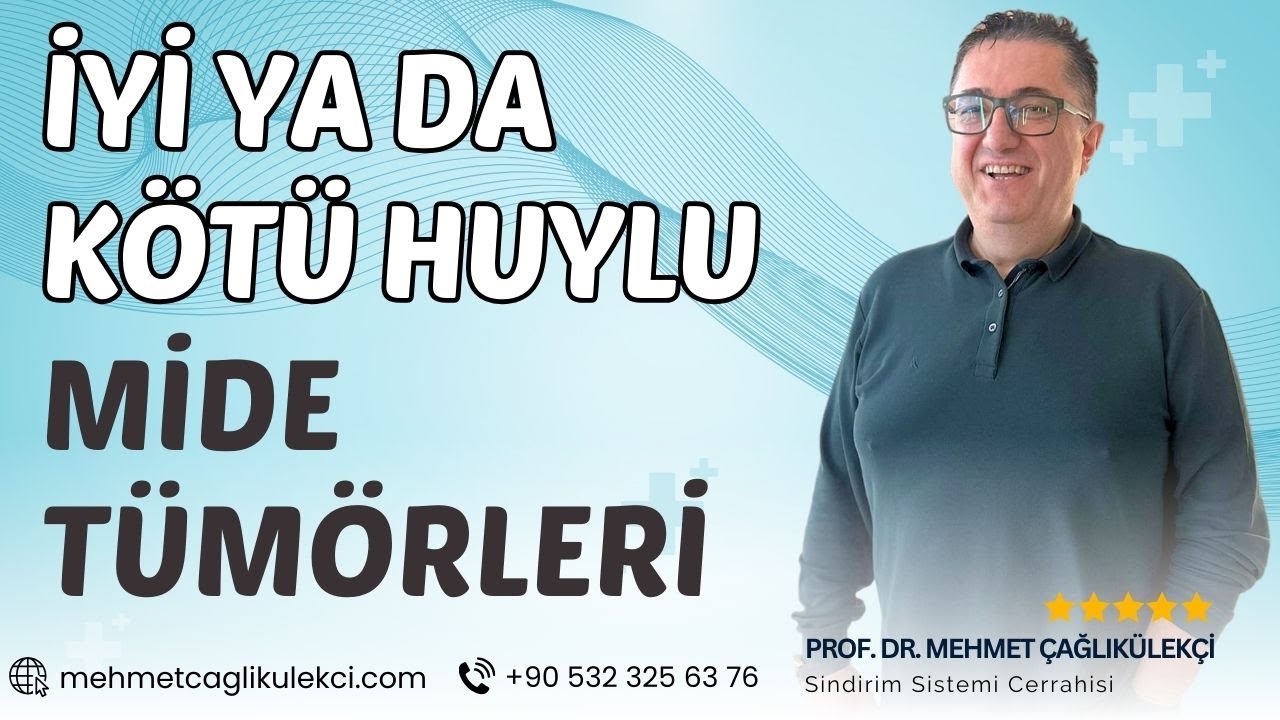 İyi ya da Kötü Huylu Mide Tümörleri | Prof. Dr. Mehmet Çağlıkülekçi - Gastroenteroloji Cerrahisi