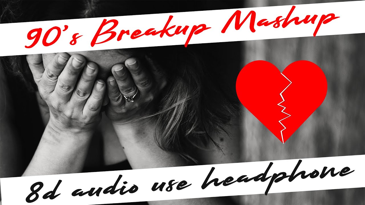 90's breakup mashup 8d audio | sad breakup songs | feel the love | 8D Remixes India