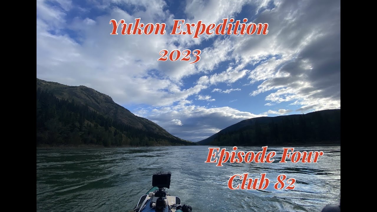 Yukon Expedition 2023 Episode Four  Club 82