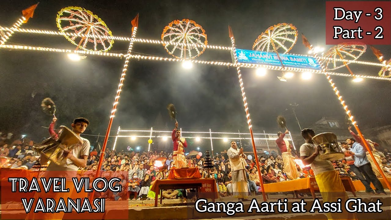 Travel Vlog | Varanasi | Day - 3 | Part - 2 | Ganga Aarti at Assi Ghat
