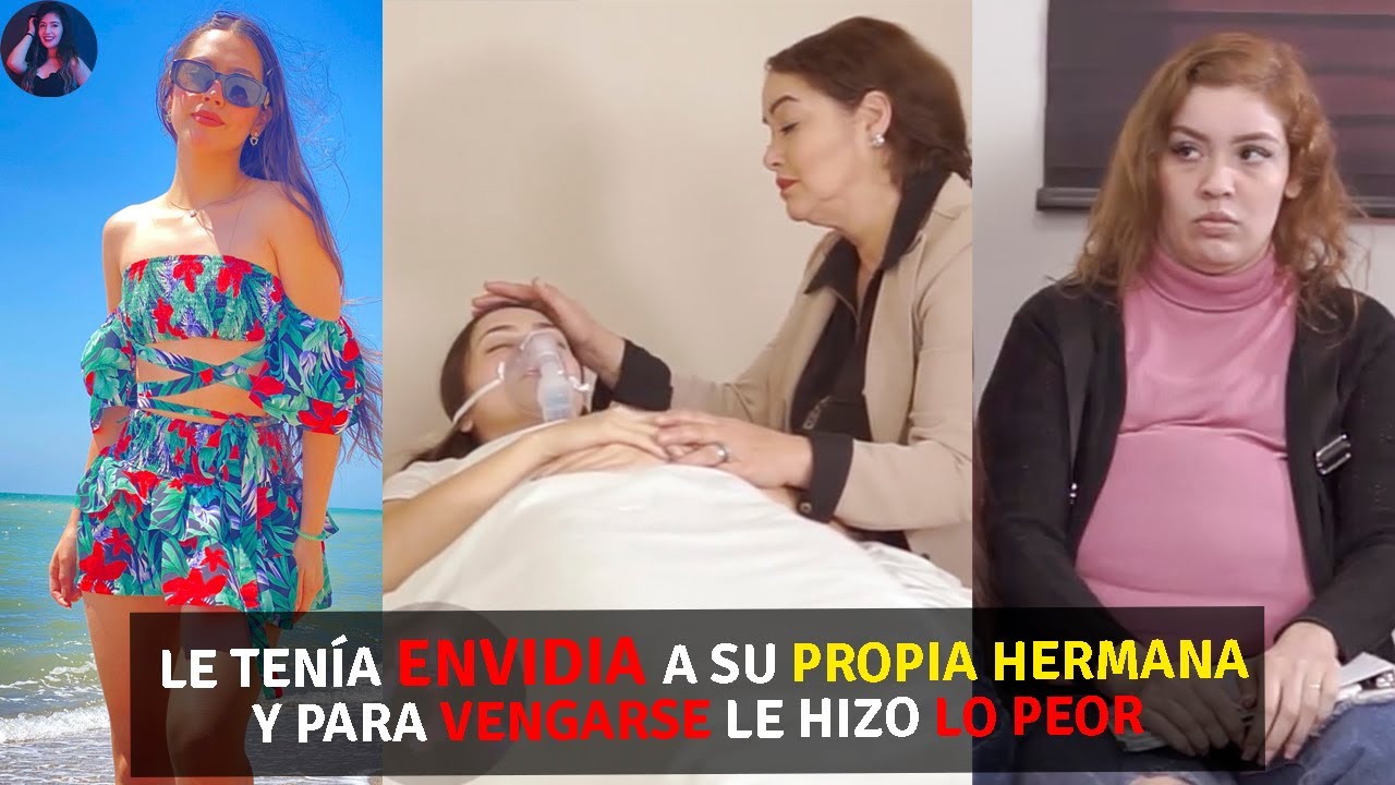 Le tenia envidia a su propia hermana y para vengarse le hizo peor.