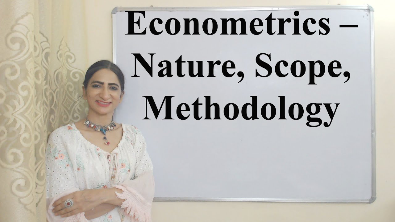 Econometrics – Nature, Scope, Methodology