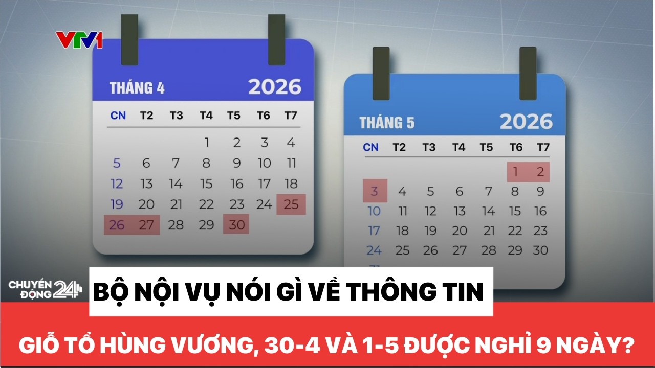 Bộ Nội vụ nói gì về thông tin giỗ Tổ Hùng Vương, 30-4 và 1-5 được nghỉ 9 ngày?