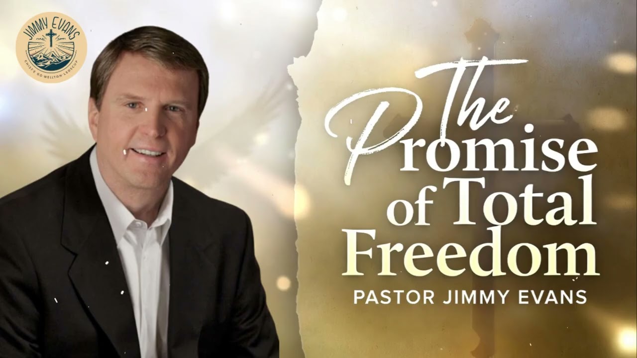 The Promise of Total Freedom - Pastor Jimmy Evans