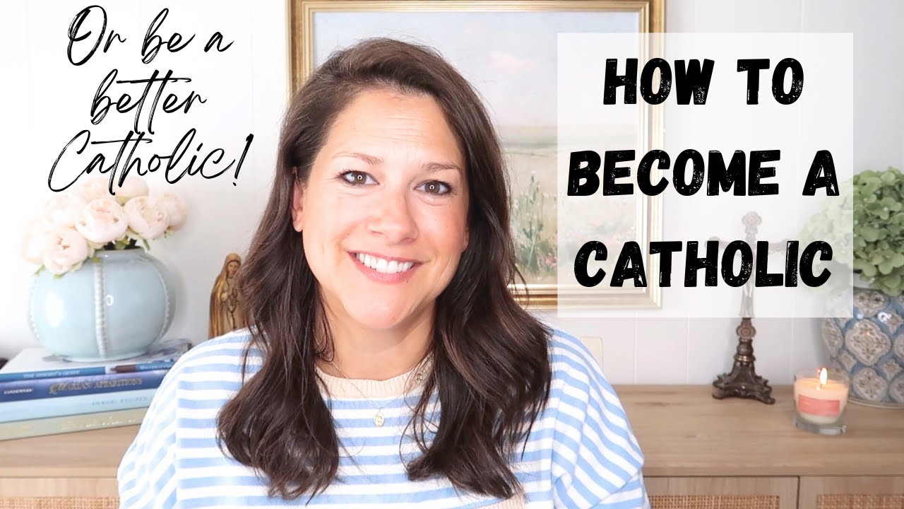 How To BECOME a CATHOLIC or a BETTER CATHOLIC