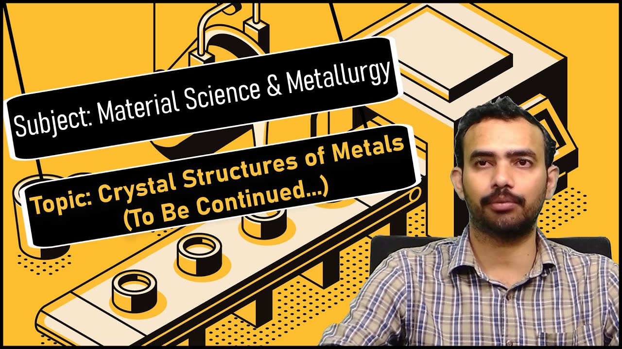 LEC04|Material Science & Metallurgy |Crystal Structures of Metals by Dr. L. Bhanu Prakash