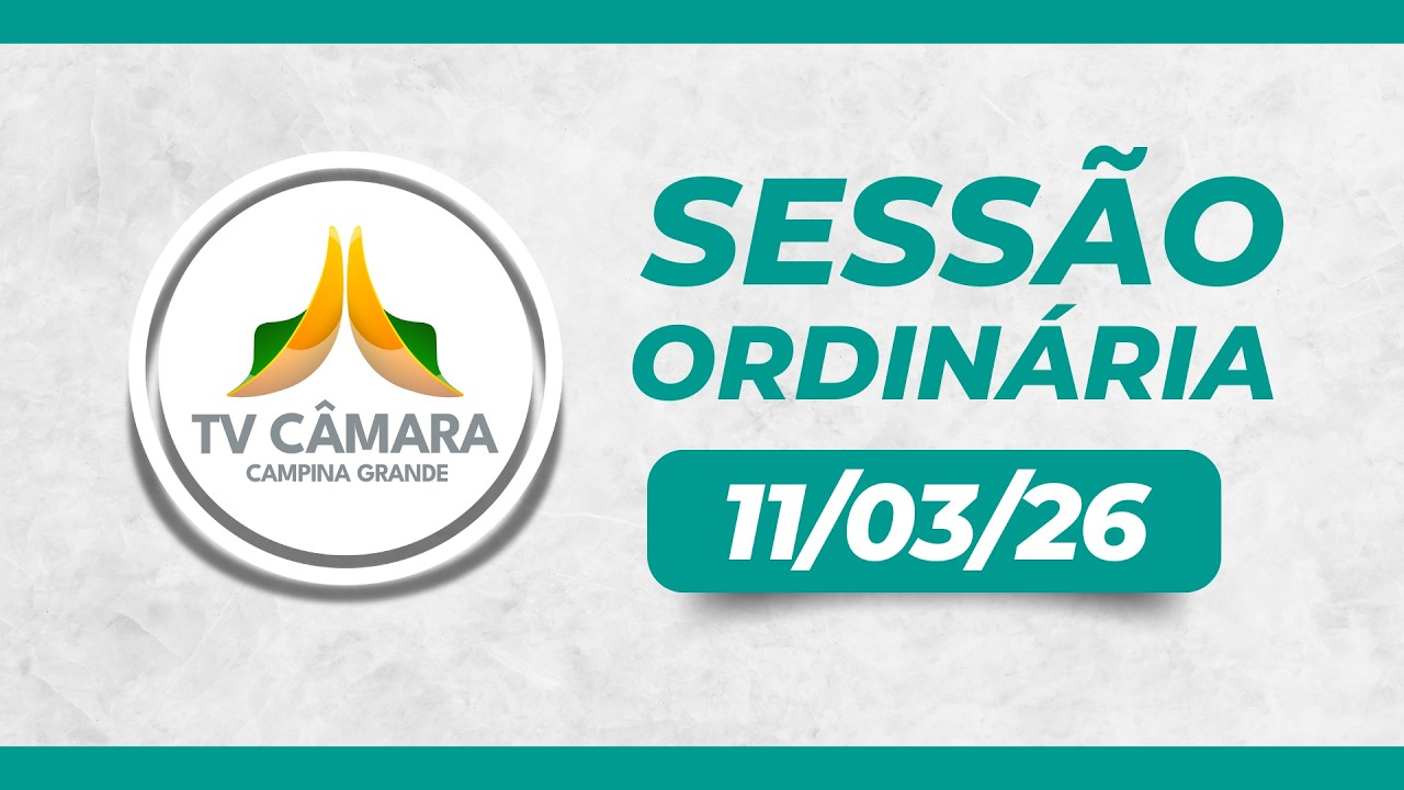 🟢 11/03/2026 • 8ª Sessão Ordinária © TV Câmara Campina Grande