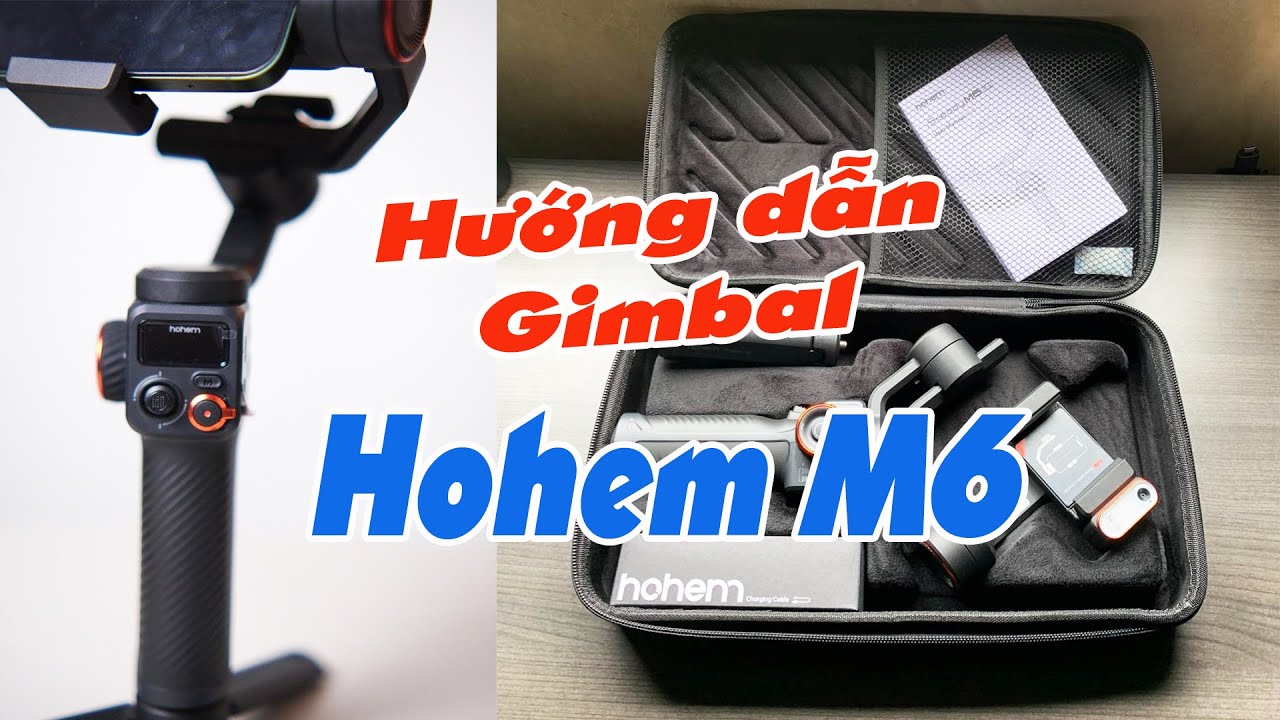 Hướng dẫn sử dụng gimbal điện thoại iSteady Hohem M6 - JOLAVN