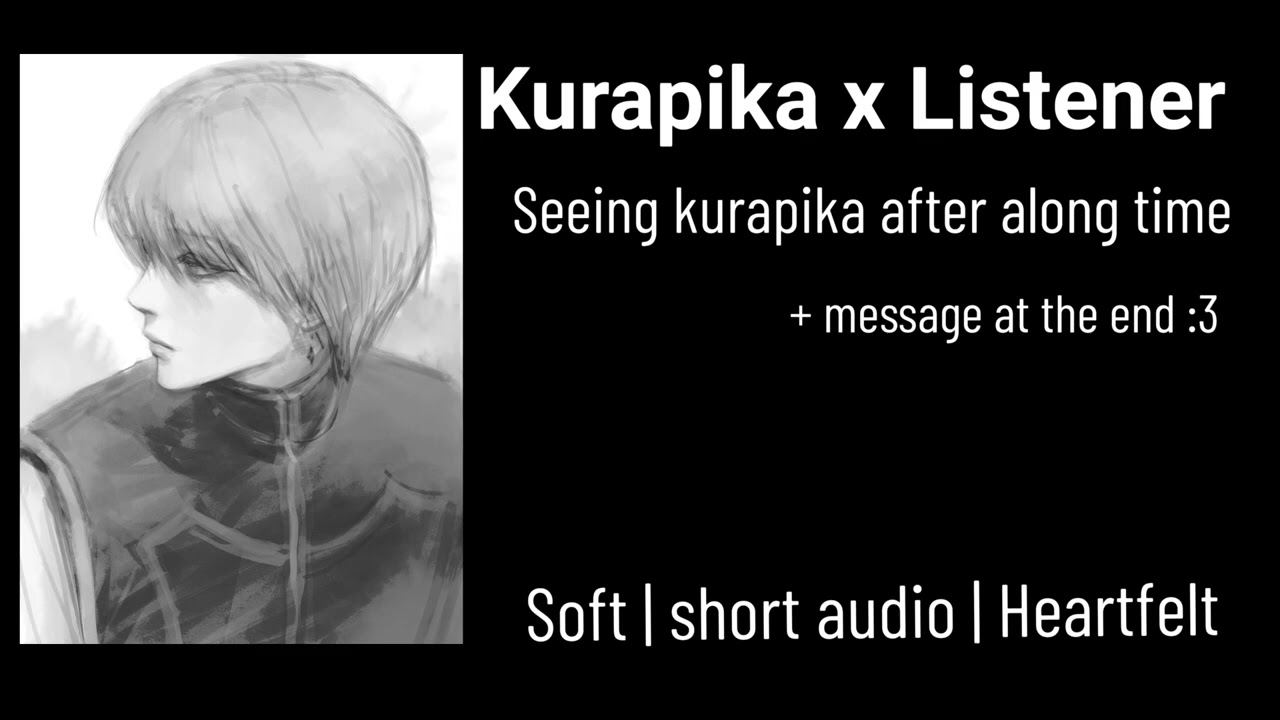 Kurapika x Listener || seeing Kurapika after a long time !! + message at the end