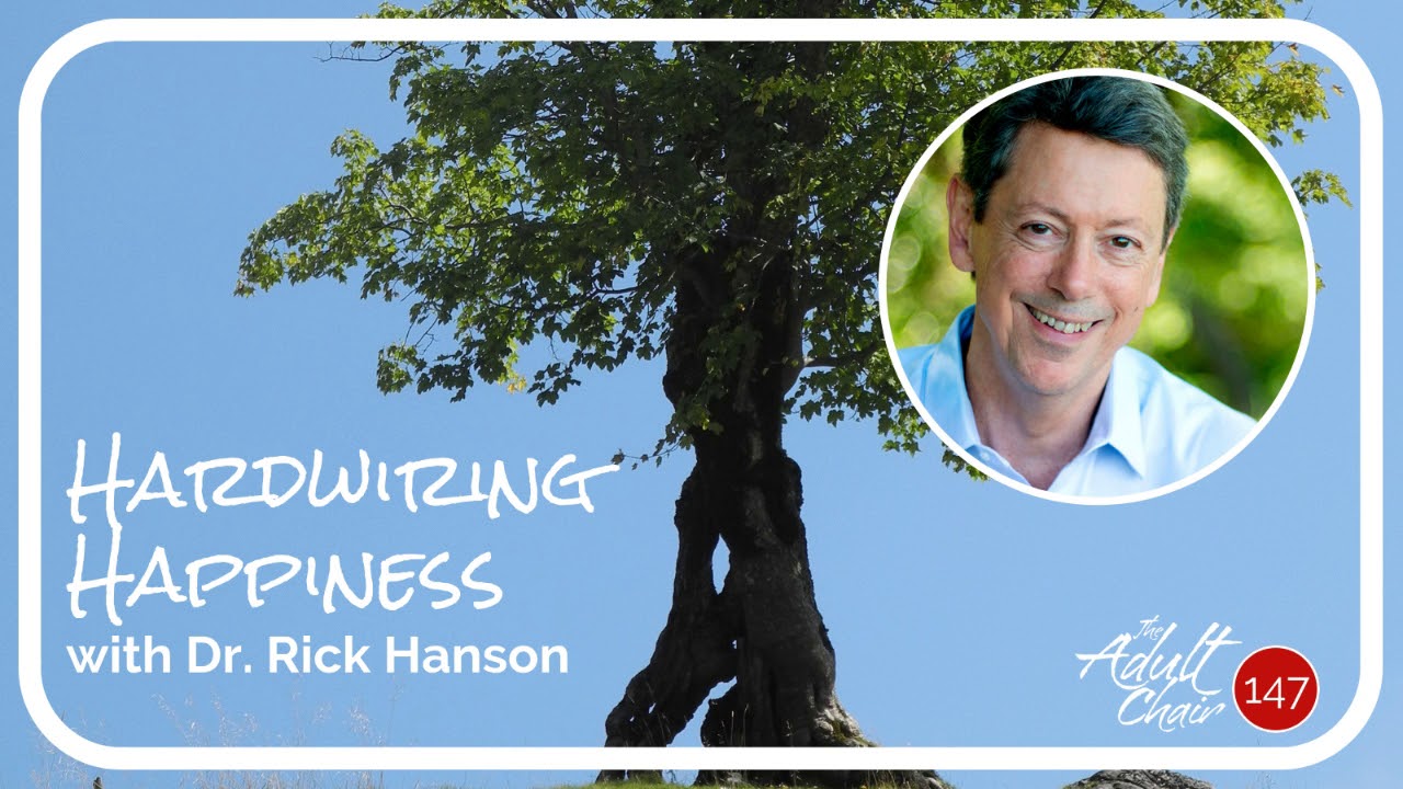 Hardwiring Happiness with Dr. Rick Hanson