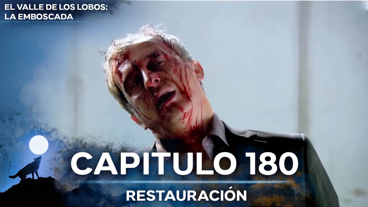 El Valle De Los Lobos: La Emboscada - Restauración Capítulo 180