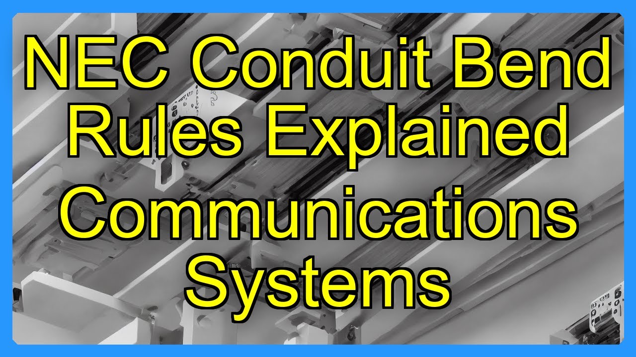 NEC Conduit Bend Rules Explained Communications Systems