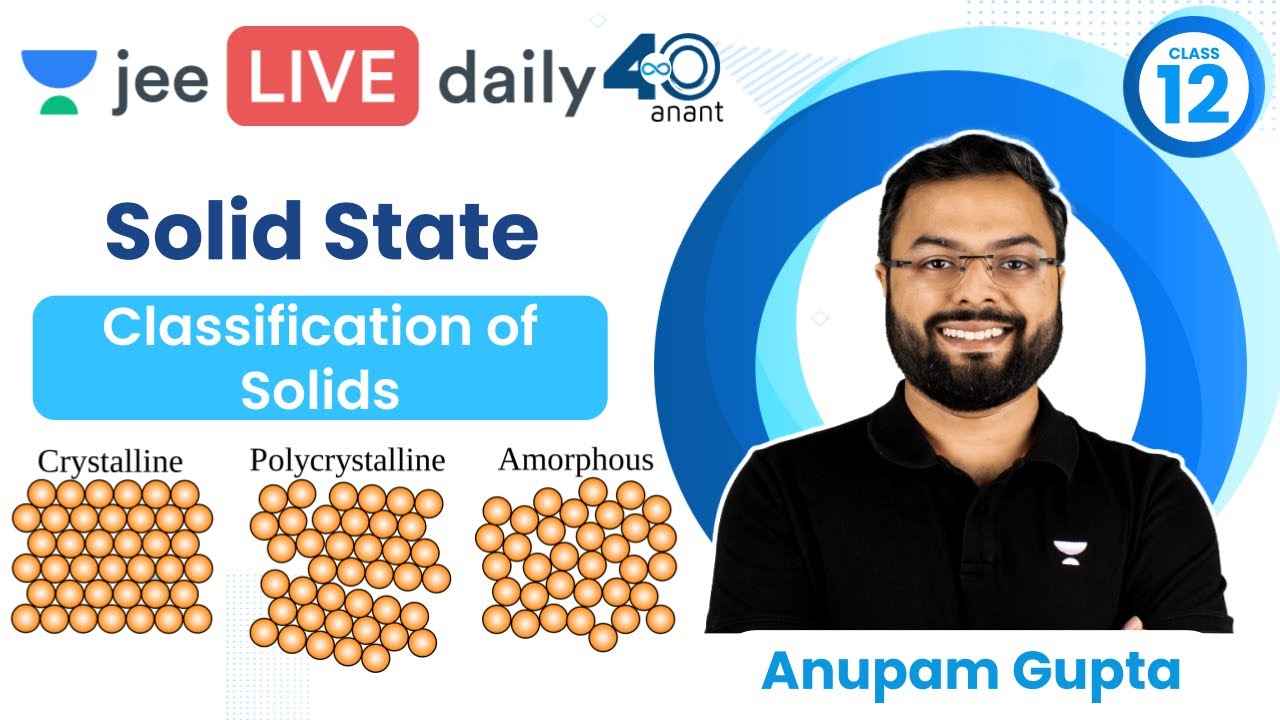 JEE 2023: Solid State L1 | Classification of Solids | Unacademy JEE | JEE Chemistry | Anupam Gupta