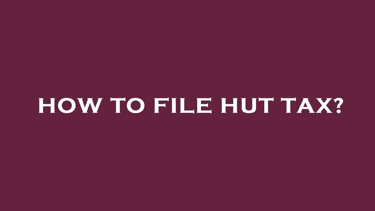 How to file hut tax?