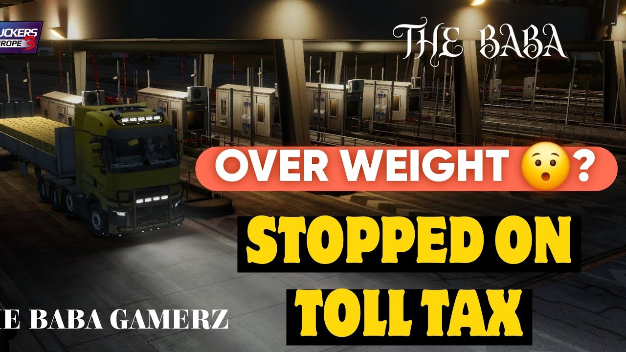 TRUCK SIMULATOR ! STOPPED ON TOLL TAX | OVER WEIGHT 😯? | THE BABA GAMERZ 
