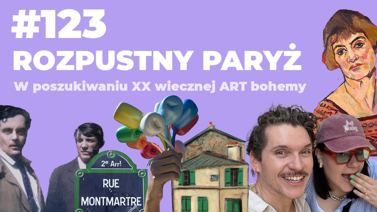 123. Rozpustny ART Paryż. W poszukiwaniu XX wiecznej bohemy