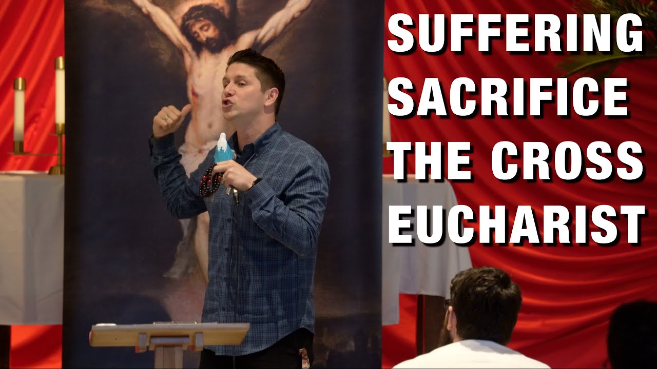 Suffering, Sacrifice, The Cross, The Eucharist