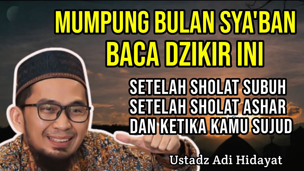 Bacalah satu dzikir ini di bulan sya'ban Setelah Subuh, Ashar & ketika Sujud | Ust Adi Hidayat