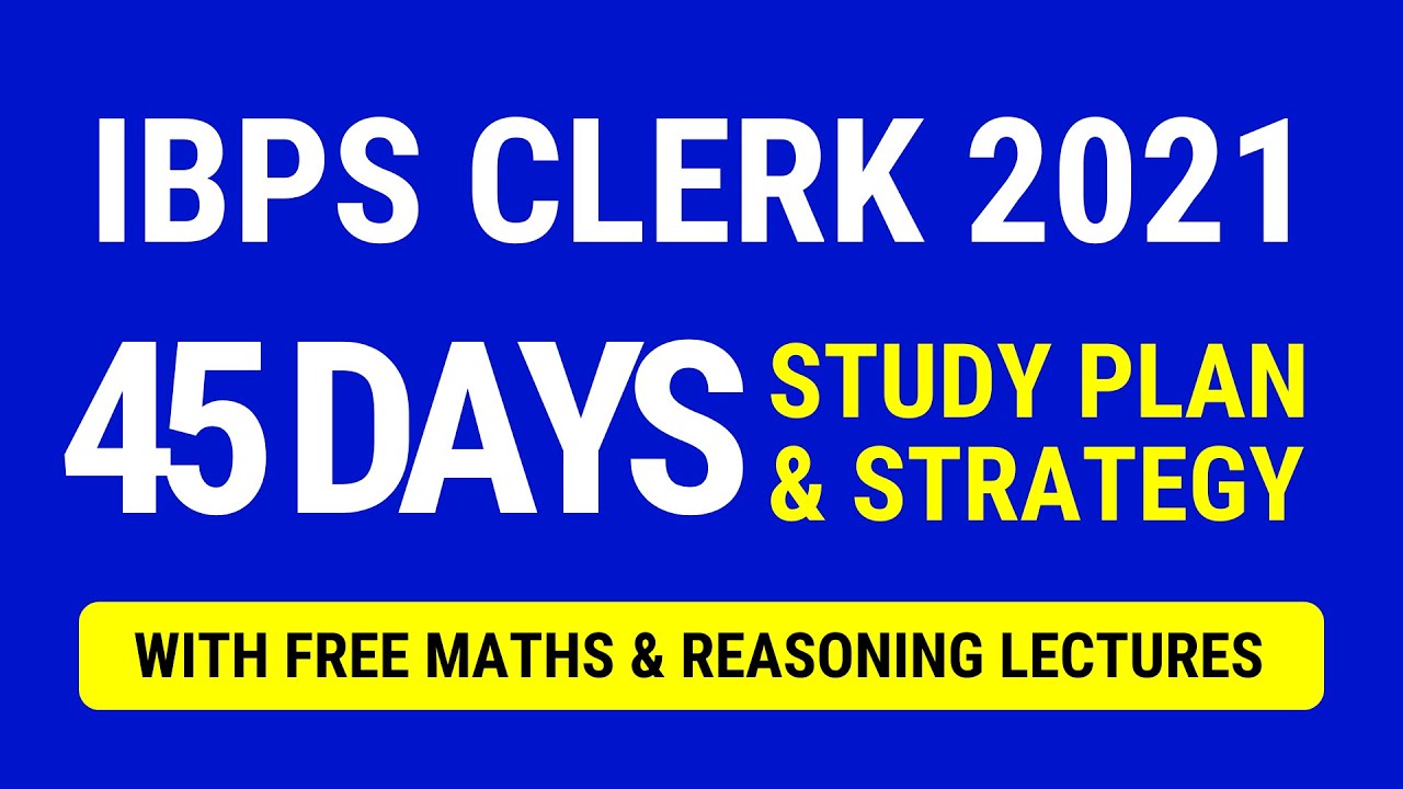 IBPS Clerk 2021 - 45 Days Best Study Plan and Strategy | IBPS Clerk Strategy for Beginners