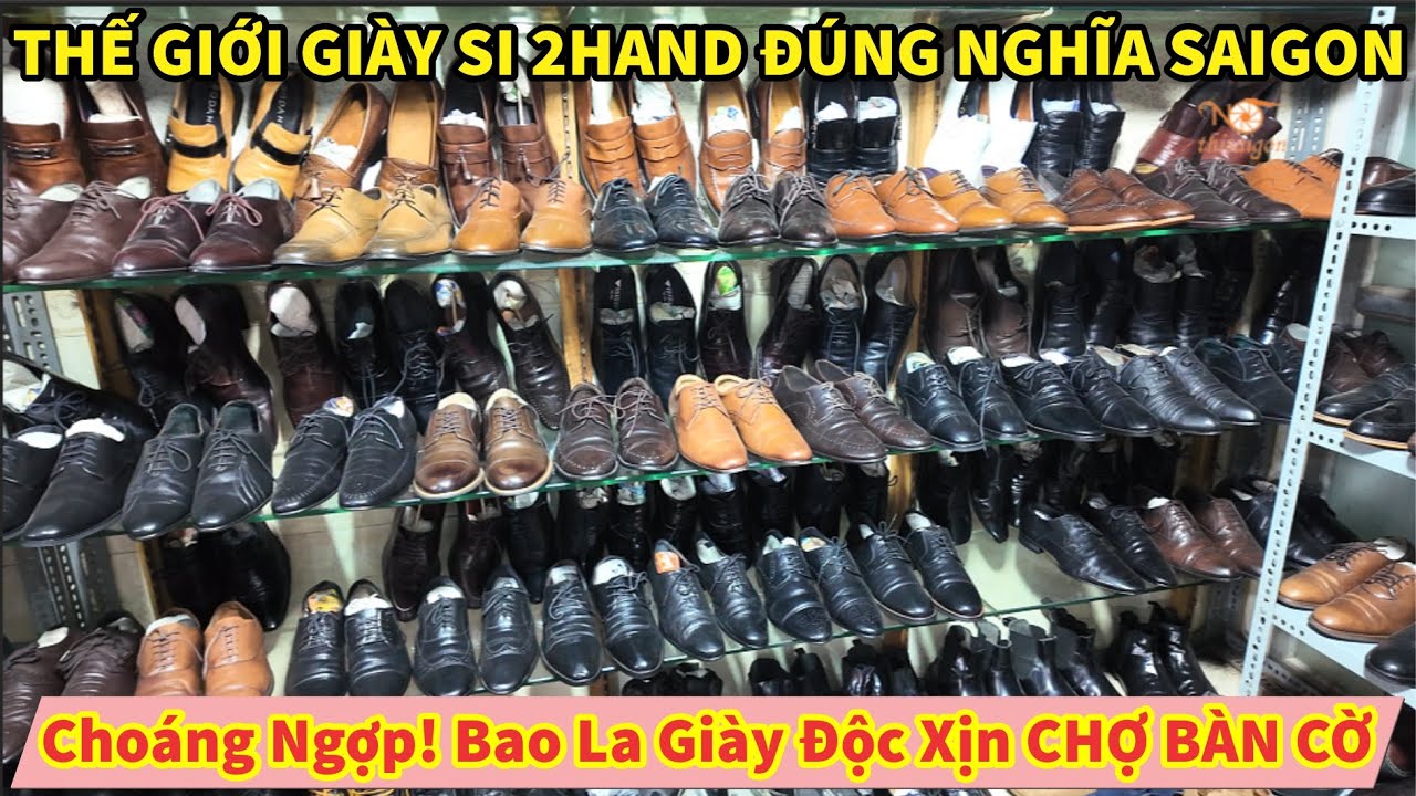 Choáng Ngợp! THẾ GIỚI GIÀY SI 2HAND ĐÚNG NGHĨA Bao La Giày Độc Xịn CHỢ BÀN CỜ SAIGON