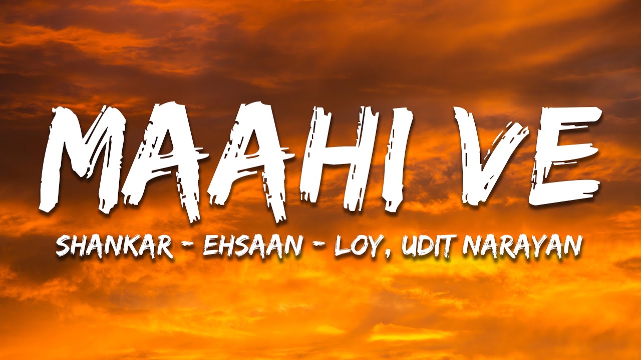Maahi Ve - Shankar Ehsaan Loy, Udit Narayan (Lyrics) | 7clouds Hindi